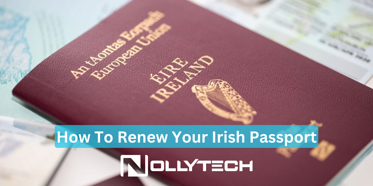 How to Renew Your Irish Passport Online Close-up of an Irish passport on a table, partially covering other documents. The maroon cover is inscribed with European Union and Éire Ireland. Text overlay reads, Irish Passport Renewal Guide, Nollytech.