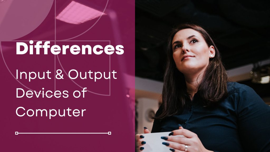 A woman holding a mug looks thoughtful. Beside her, the text reads: Exploring Differences: Input and Output Devices of Computer against a pink background.